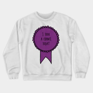 I Took a Chance Today / Self-Care Awards Crewneck Sweatshirt